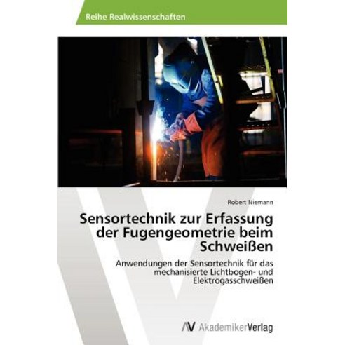 Sensortechnik Zur Erfassung Der Fugengeometrie Beim Schweissen Paperback, AV Akademikerverlag