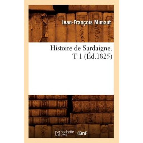 Histoire de Sardaigne. T 1 (A0/00d.1825) Paperback, Hachette Livre - Bnf