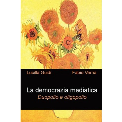 La Democrazia Mediatica. Duopolio E Oligopolio Paperback, Lulu Press