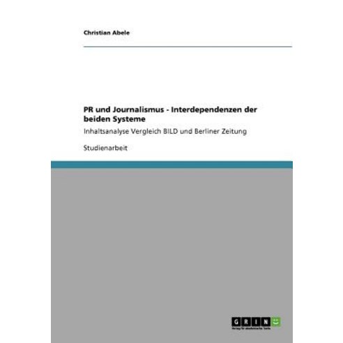 PR Und Journalismus - Interdependenzen Der Beiden Systeme Paperback, Grin Publishing