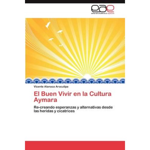 El Buen Vivir En La Cultura Aymara Paperback, Eae Editorial Academia Espanola