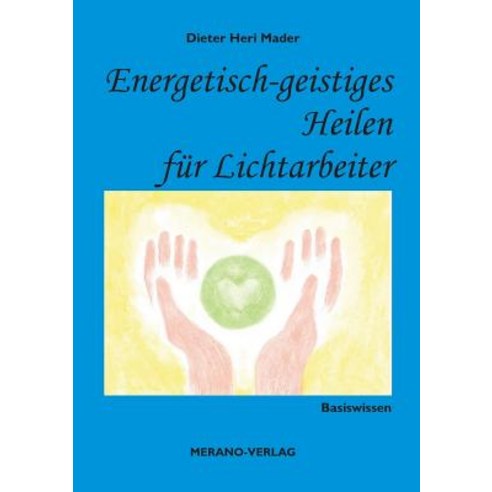 Energetisch-Geistiges Heilen Fur Lichtarbeiter Paperback, Merano-Verlag