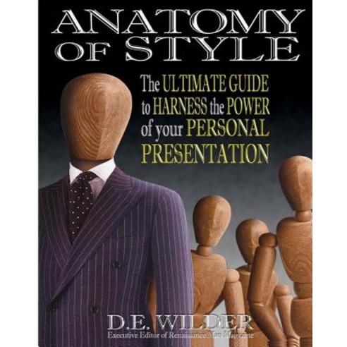 Anatomy of Style: The Ultimate Guide to Harness the Power of Your Personal Presentation Paperback, Rock Head Press