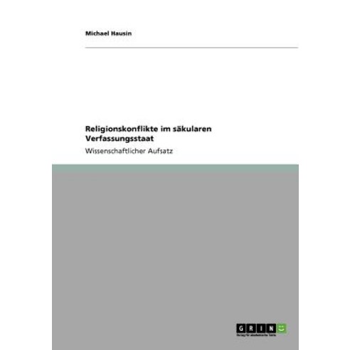 Religionskonflikte Im Sakularen Verfassungsstaat Paperback, Grin Publishing