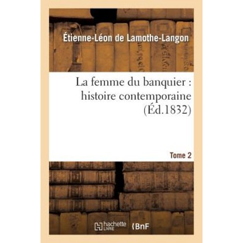 La Femme Du Banquier: Histoire Contemporaine. Tome 2 Paperback, Hachette Livre - Bnf