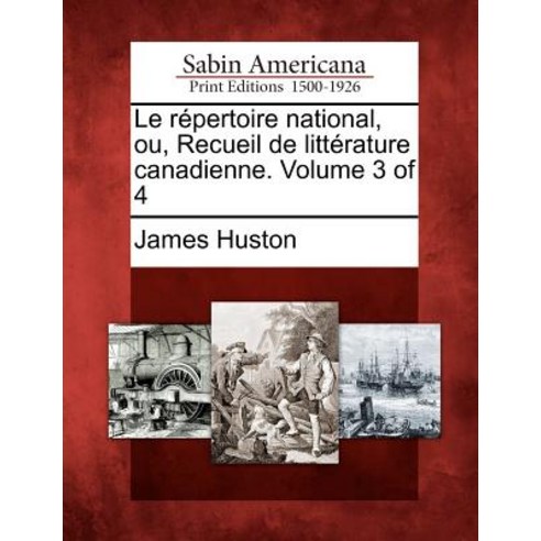 Le R Pertoire National Ou Recueil de Litt Rature Canadienne. Volume 3 of 4 Paperback, Gale Ecco, Sabin Americana