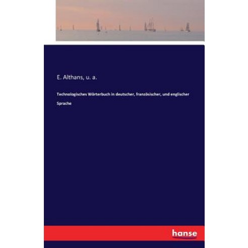 Technologisches Worterbuch in Deutscher Franzosischer Und Englischer Sprache Paperback, Hansebooks