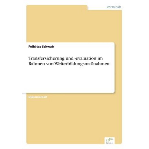 Transfersicherung Und -Evaluation Im Rahmen Von Weiterbildungsmassnahmen Paperback, Diplom.de