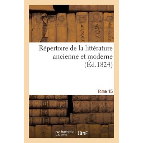 Repertoire de la Litterature Ancienne Et Moderne. T15 Paperback, Hachette Livre - Bnf