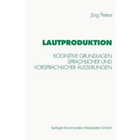 Lautproduktion: Kognitive Grundlagen Sprachlicher Und Vorsprachlicher Auerungen Paperback, Vs Verlag Fur Sozialwissenschaften