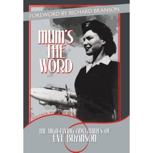 Mum''s the Word: The High-Flying Adventures of Eve Branson Hardcover, Authorhouse UK