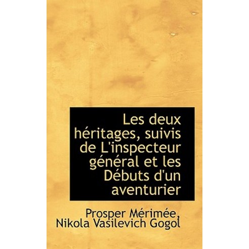 Les Deux H Ritages Suivis de L''Inspecteur G N Ral Et Les D Buts D''Un Aventurier Paperback, BiblioLife