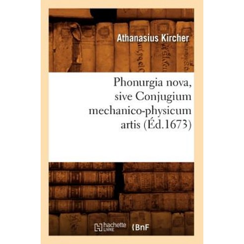 Phonurgia Nova Sive Conjugium Mechanico-Physicum Artis (Ed.1673) Paperback, Hachette Livre - Bnf