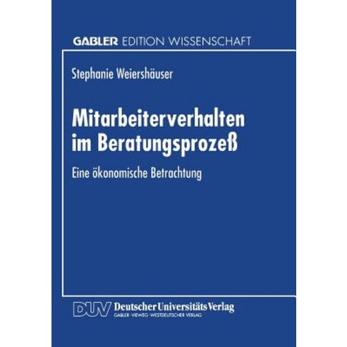 Mitarbeiterverhalten Im Beratungsproze: Eine Okonomische Betrachtung Paperback, Deutscher Universitatsverlag