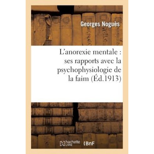 L Anorexie Mentale: Ses Rapports Avec La Psychophysiologie de la Faim Paperback, Hachette Livre - Bnf