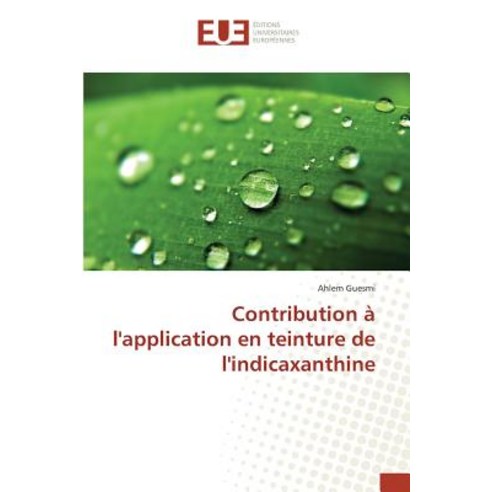 Contribution A L''Application En Teinture de L''Indicaxanthine Paperback, Univ Europeenne