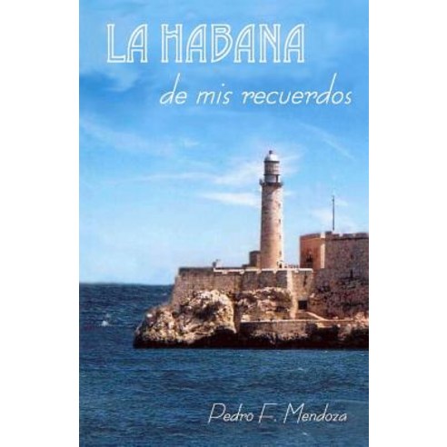 La Habana de MIS Recuerdos Paperback, Pedro F.\Mendoza