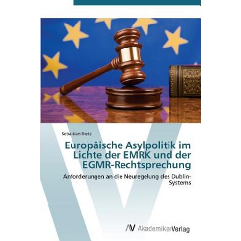 Europaische Asylpolitik Im Lichte Der Emrk Und Der Egmr-Rechtsprechung Paperback, AV Akademikerverlag