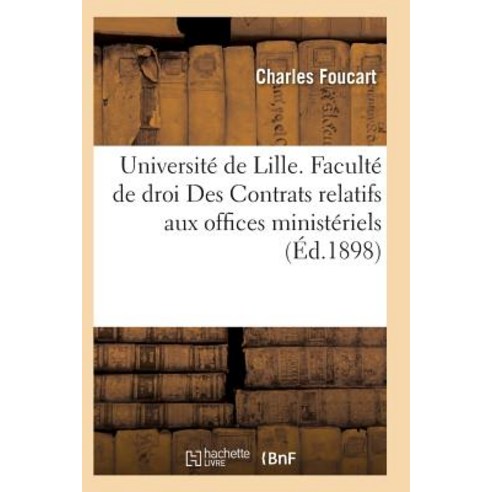 Universite de Lille. Faculte de Droit Des Contrats Relatifs Aux Offices Ministeriels Paperback, Hachette Livre - Bnf