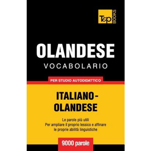 Vocabolario Italiano-Olandese Per Studio Autodidattico - 9000 Parole Paperback, T&p Books