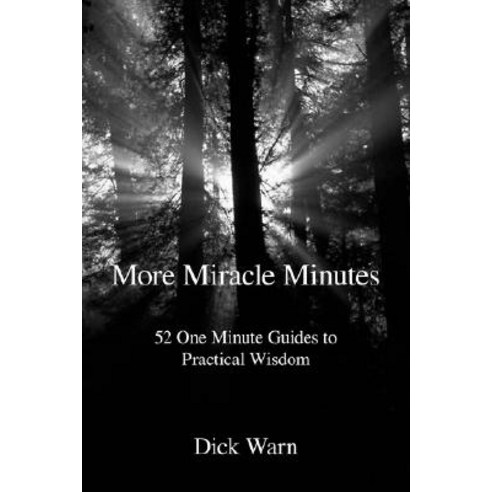 More Miracle Minutes: 52 One Minute Guides to Practical Wisdom Paperback, Trafford Publishing