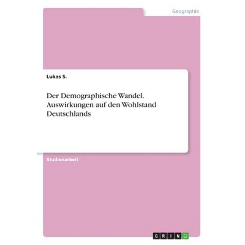 Der Demographische Wandel. Auswirkungen Auf Den Wohlstand Deutschlands Paperback, Grin Publishing