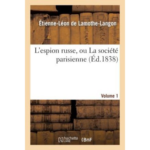 L''Espion Russe Ou La Societe Parisienne. Volume 1 Paperback, Hachette Livre - Bnf