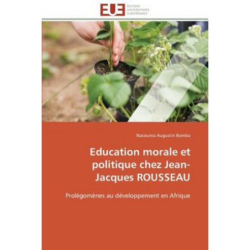 Education Morale Et Politique Chez Jean-Jacques Rousseau Paperback, Univ Europeenne