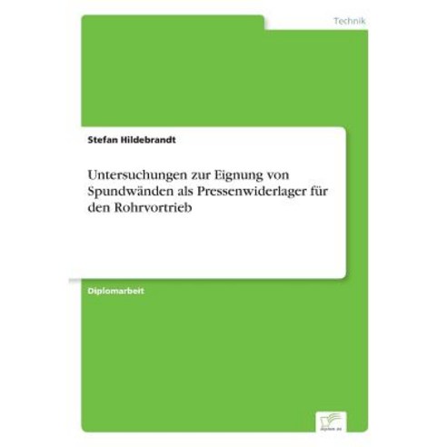Untersuchungen Zur Eignung Von Spundwanden ALS Pressenwiderlager Fur Den Rohrvortrieb Paperback, Diplom.de