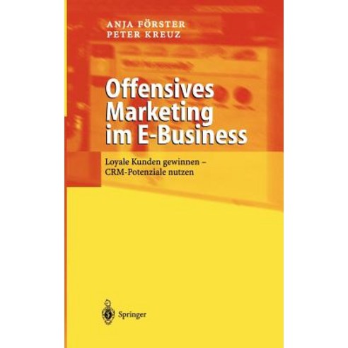 Offensives Marketing Im E-Business: Loyale Kunden Gewinnen - Crm-Potenziale Nutzen Hardcover, Springer
