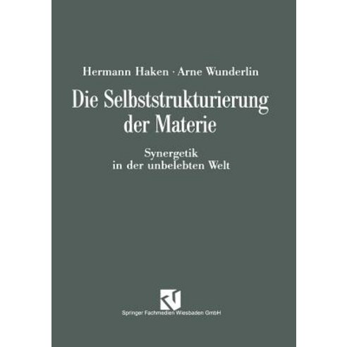 Die Selbststrukturierung Der Materie: Synergetik in Der Unbelebten Welt Paperback, Vieweg+teubner Verlag
