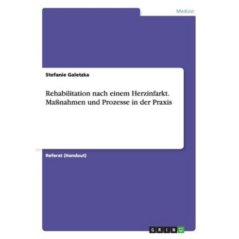 Rehabilitation Nach Einem Herzinfarkt. Manahmen Und Prozesse in Der Praxis Paperback, Grin Publishing