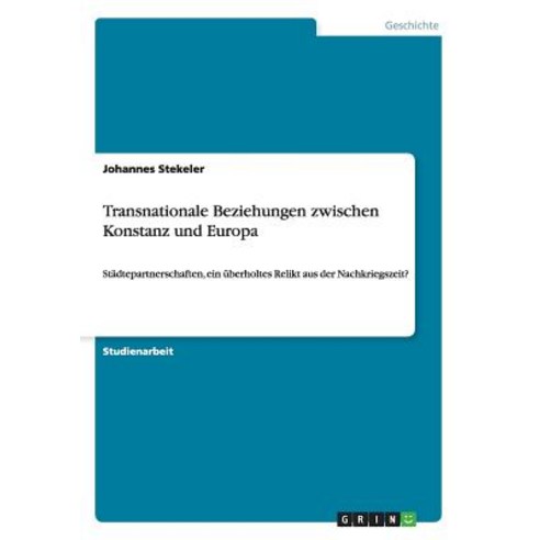Transnationale Beziehungen Zwischen Konstanz Und Europa Paperback, Grin Publishing