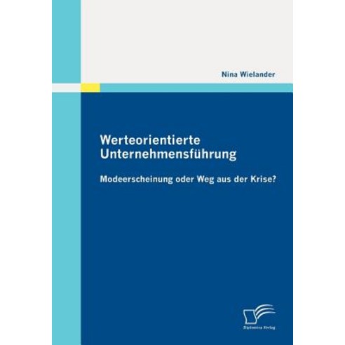 Werteorientierte Unternehmensfuhrung: Modeerscheinung Oder Weg Aus Der Krise? Paperback, Diplomica Verlag Gmbh