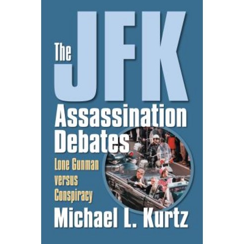 The JFK Assassination Debates: Lone Gunman Versus Conspiracy Paperback, University Press of Kansas