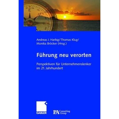 Fuhrung Neu Verorten: Perspektiven Fur Unternehmenslenker Im 21. Jahrhundert Hardcover, Gabler Verlag