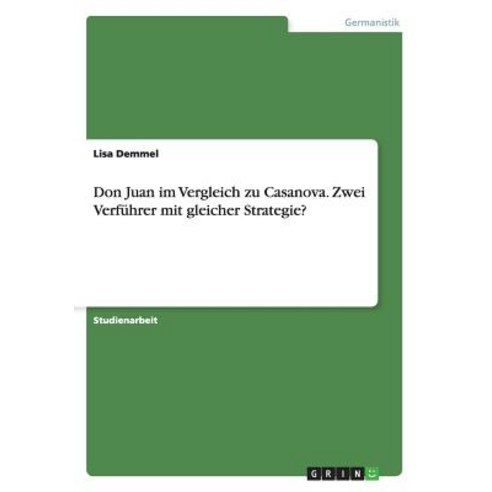 Don Juan Im Vergleich Zu Casanova. Zwei Verfuhrer Mit Gleicher Strategie? Paperback, Grin Verlag Gmbh