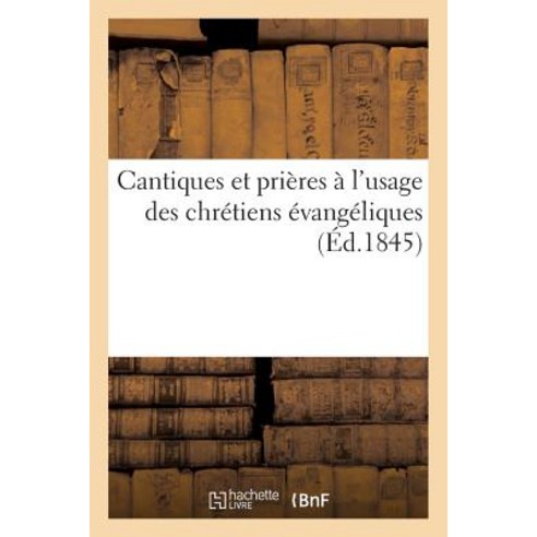 Cantiques Et Prieres A L''Usage Des Chretiens Evangeliques Paperback, Hachette Livre - Bnf