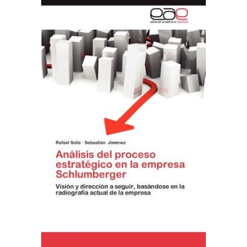 Analisis del Proceso Estrategico En La Empresa Schlumberger Paperback, Eae Editorial Academia Espanola
