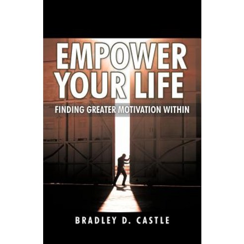 Empower Your Life: Finding Greater Motivation Within Paperback, iUniverse