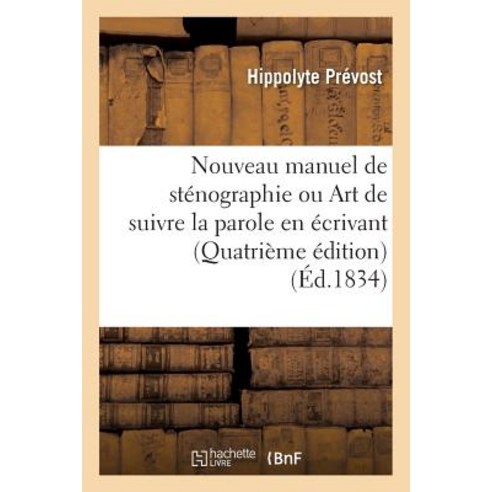 Nouveau Manuel de Stenographie Ou Art de Suivre La Parole En Ecrivant Quatrieme Edition Paperback, Hachette Livre - Bnf