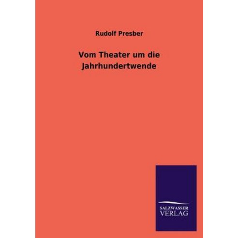 Vom Theater Um Die Jahrhundertwende Paperback, Salzwasser-Verlag Gmbh