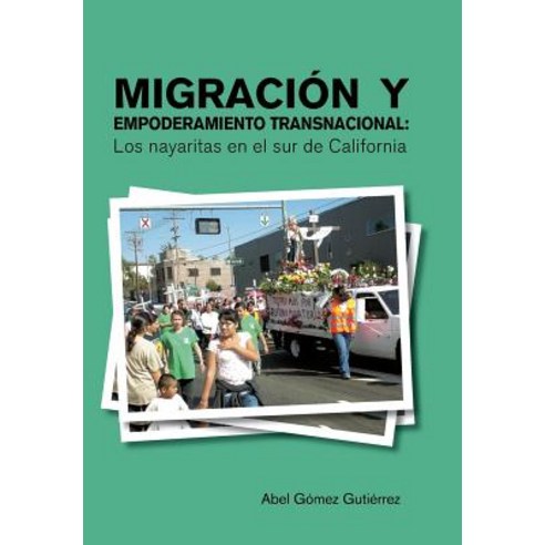 Migracion y Empoderamiento Transnacional: Los Nayaritas En El Sur de California Hardcover, Palibrio