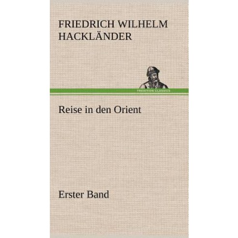 Reise in Den Orient - Erster Band Hardcover, Tredition Classics