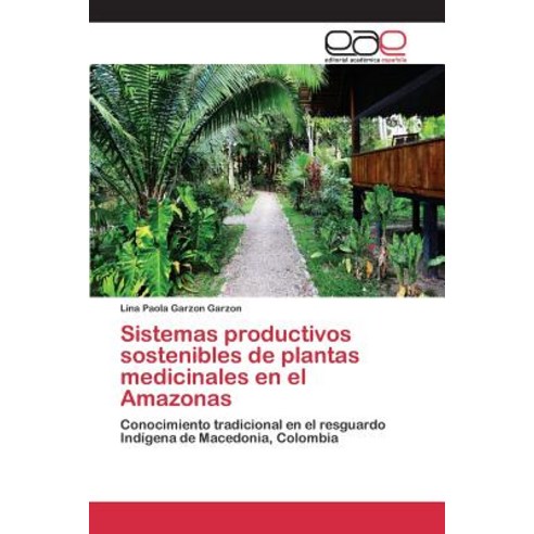 Sistemas Productivos Sostenibles de Plantas Medicinales En El Amazonas Paperback, Editorial Academica Espanola