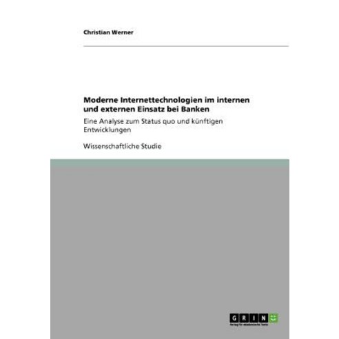 Moderne Internettechnologien Im Internen Und Externen Einsatz Bei Banken Paperback, Grin Publishing