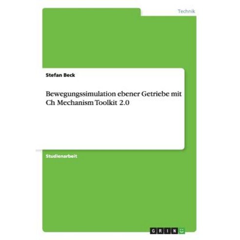 Bewegungssimulation Ebener Getriebe Mit Ch Mechanism Toolkit 2.0 Paperback, Grin Verlag Gmbh