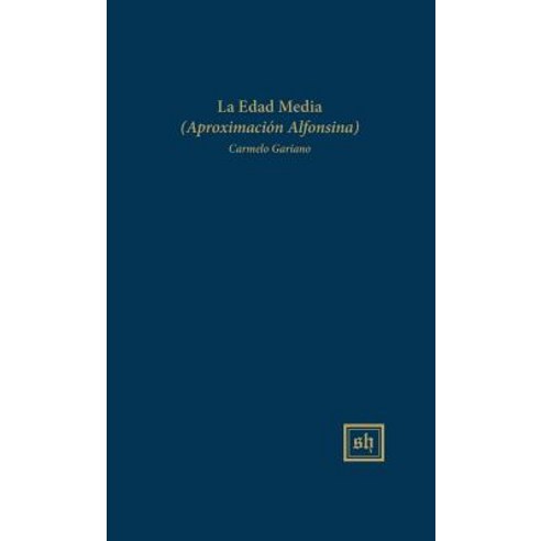 La Edad Media (Aproximacion Alfonsina) Hardcover, Scripta Humanistica