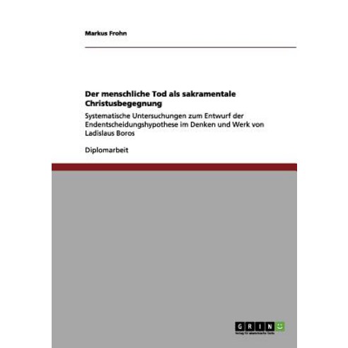 Der Menschliche Tod ALS Sakramentale Christusbegegnung Paperback, Grin Publishing