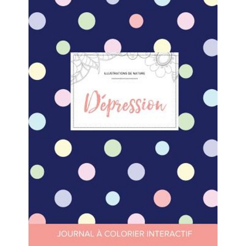 Journal de Coloration Adulte: Depression (Illustrations de Nature Pois) Paperback, Adult Coloring Journal Press